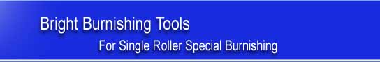  Single Roller Special Burnishing Tools - Bright Burnishing Tools